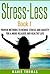 Stress-Less Book I:: Proven Methods to Reduce Stress and Anxiety for a More Relaxed and Healthy Life