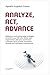 Analyze, Act, Advance: Cutting-edge strategies to build in your life, your family, your organization, and your community a virtuous cycle of hope, innovation, renewal, and continuous improvement