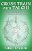 Cross Train with Tai Chi: A...