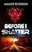 Before I Shatter (Before I Shatter #1)