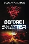 Before I Shatter (Before I Shatter #1)