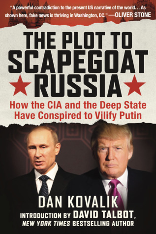 The Plot to Scapegoat Russia: How the CIA and the Deep State Have Conspired to Vilify Russia (Paperback)