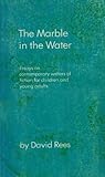 The Marble In the Water: Essays On Contemporary Writers of Fiction for Children and Young Adults