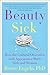 Beauty Sick: How the Cultur...