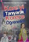 Kore'yi Tanıyarak Korece Öğrenelim by S. Göksel Türközü
