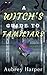 A Witch's Guide to Familiar...