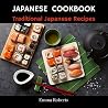 Japanese Cookbook: Traditional Japanese Recipes Delicious & Easy to Cook Sushi Recipes Gyoza ( Japanese Cookbook, Japanese Cooking ) Japanese Cookbook: Traditional Japanese Recipes Delicious & Easy to Cook Sushi Recipes Gyoza ( Japanese Cookbook, Japanese Cooking )