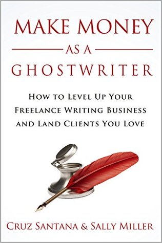 Make Money As A Ghostwriter: How to Level Up Your Freelance Writing Business and Land Clients You Love (Make Money From Home)