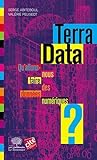 Terra Data - Qu'allons-nous faire des données numériques ?