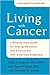 Living with Cancer: A Step-by-Step Guide for Coping Medically and Emotionally with a Serious Diagnosis (A Johns Hopkins Press Health Book)