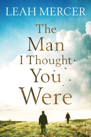 The Man I Thought You Were By Leah Mercer