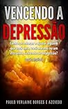 Vencendo a Depressão: Como reconhecer e ajudar alguém que você ama, você mesmo ou um estranho, sofrendo de depressão? Edição Ampliada (Cuidados em Saúde Mental Livro 1) (Portuguese Edition) Vencendo a Depressão: Como reconhecer e ajudar alguém que você ama, você mesmo ou um estranho, sofrendo de depressão? Edição Ampliada (Cuidados em Saúde Mental Livro 1) (Portuguese Edition)
