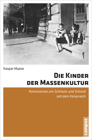 Die Kinder der Massenkultur: Kontroversen um Schmutz und Schund seit dem Kaiserreich