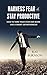 Harness Fear and Stay Productive: How to Tame Your Fear and Work Like A Smart Entrepreneur (productivity habits,habit stacking,productivity project,habits of grace)