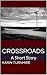 Crossroads: A Short Story