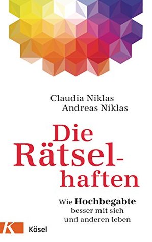 Die Rätselhaften: Wie Hochbegabte besser mit sich und anderen leben (German Edition)