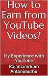 How to Earn Money from YouTube Videos? by Rajamanickam Antonimuthu