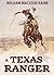 A Texas Ranger (Annotated): 10 Western Novels