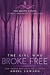 The Girl Who Broke Free by Angel Lawson