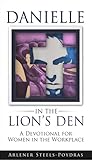 Danielle in the Lion's Den: A Devotional For Women In The Workplace