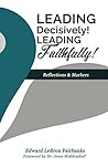 Book cover for Leading Decisively! Leading Faithfully!: Reflections and Markers