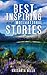 INSPIRATIONAL STORIES : Best of Inspiring and Motivational Stories (Inspiring Stories, Inspirational Stories, Inspiring Short Stories, Motivational Stories, Short Moral Stories)