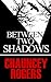 Between Two Shadows