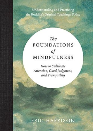 The Foundations of Mindfulness: How to Cultivate Attention, Good Judgment, and Tranquility (Kindle Edition)