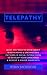 Telepathy: What You Need to Know about Mind Reading and Unconscious Patterns in Social Interactions, to Develop Your Conscience and Achieve a Higher Awareness