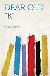 Dear Old "K"