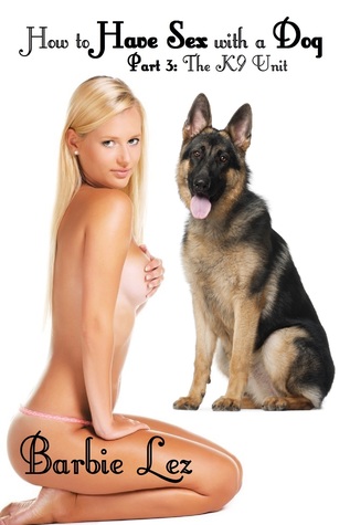 How to Have Sex with a Dog: Part 3: The K9 Unit