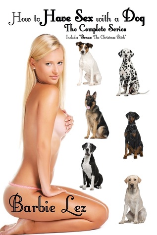 How to Have Sex with a Dog: The Complete Series
