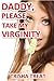 Daddy, Please Take My Virginity