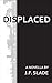 Displaced: A Novella