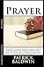 Prayer: Your No. 1 Prayer Book To Learn To Be A Strong Christian Prayer Warrior That Prays With Powerful Prayers In The War Room To Overcome And Defeat The Enemy
