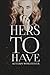 Hers to Have (His to Own Bo...