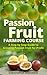 Passion Fruit Farming: A Step by Step Guide to Growing Passion Fruit for Profit
