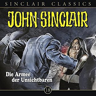 John Sinclair Classics 18 – Die Armee der Unsichtbaren (Audio CD)