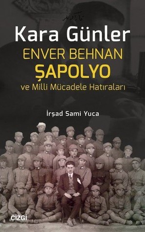Kara Günler: Enver Behnan Şapolyo ve Milli Mücadele Hatıraları (Paperback)