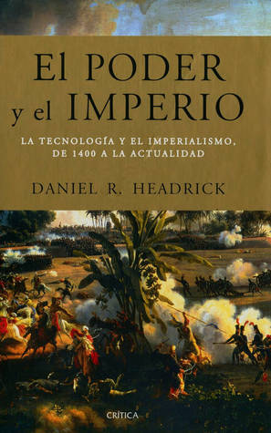 El poder y el imperio. La tecnología y el imperialismo, de 1400 a la actualidad