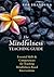 The Mindfulness Teaching Guide: Essential Skills and Competencies for Teaching Mindfulness-Based Interventions