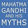 Book cover for Mahatma Gandhi and His Myths: Civil Disobedience, Nonviolence, and Satyagraha in the Real World (Plus Why It's 'Gandhi,' Not 'Ghandi')