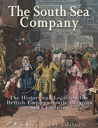 The South Sea Company: The History of the British Empire’s South American Stock Company (Kindle Edition)