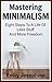 Mastering Minimalism: Eight Steps To A Life Of Less Stuff And More Freedom