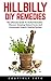 Hillbilly DIY Remedies: The Ultimate Guide To Herbal Remedies - Discover Amazing Natural Cures And Homemade Organic Healing Recipes