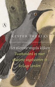 Het nieuwe vogels kijken: Tweehonderd en meer zeldzame vogelsoorten in de Lage Landen (Hardcover)