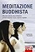 Meditazione buddhista. Per ritrovare la pace interiore e l'armonia tra corpo, mente e spirito