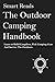 The Outdoor Camping Handbook: Learn to Build Campfires, Pick Camping Gear and Survive the Oudoors