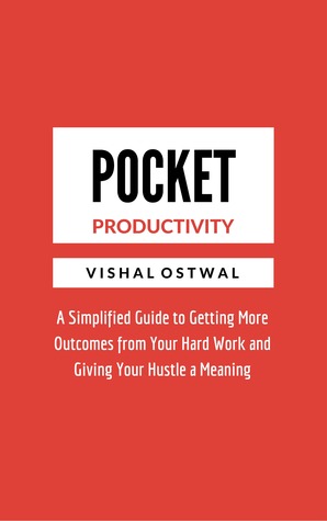 Pocket Productivity: A Simplified Guide to Getting More Outcomes from Your Hard Work and Giving Your Hustle a Meaning