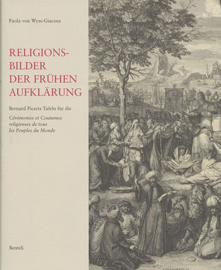 Religionsbilder der frühen Aufklärung: Bernard Picarts Tafeln für die Cérémonies et coutumes religieuses de tous les peuples du Monde